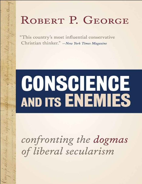 Conscience and Its Enemies: Confronting the Dogmas of Liberal Secularism